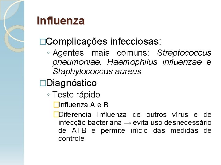 Influenza �Complicações infecciosas: ◦ Agentes mais comuns: Streptococcus pneumoniae, Haemophilus influenzae e Staphylococcus aureus.