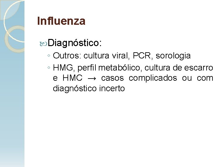 Influenza Diagnóstico: ◦ Outros: cultura viral, PCR, sorologia ◦ HMG, perfil metabólico, cultura de