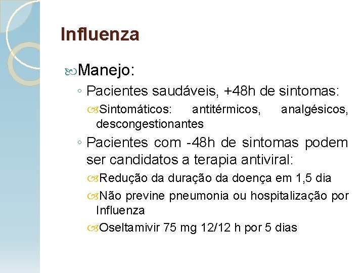 Influenza Manejo: ◦ Pacientes saudáveis, +48 h de sintomas: Sintomáticos: antitérmicos, descongestionantes analgésicos, ◦
