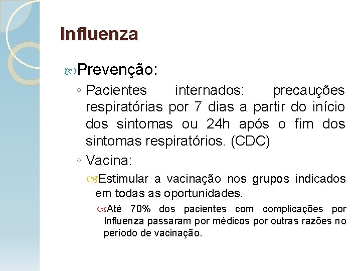 Influenza Prevenção: ◦ Pacientes internados: precauções respiratórias por 7 dias a partir do início