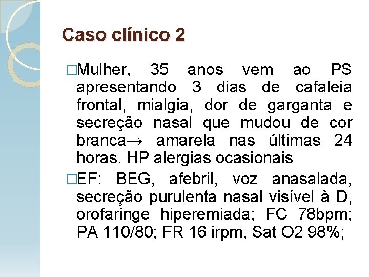 Caso clínico 2 �Mulher, 35 anos vem ao PS apresentando 3 dias de cafaleia