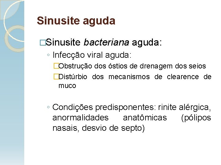 Sinusite aguda �Sinusite bacteriana aguda: ◦ Infecção viral aguda: �Obstrução dos óstios de drenagem