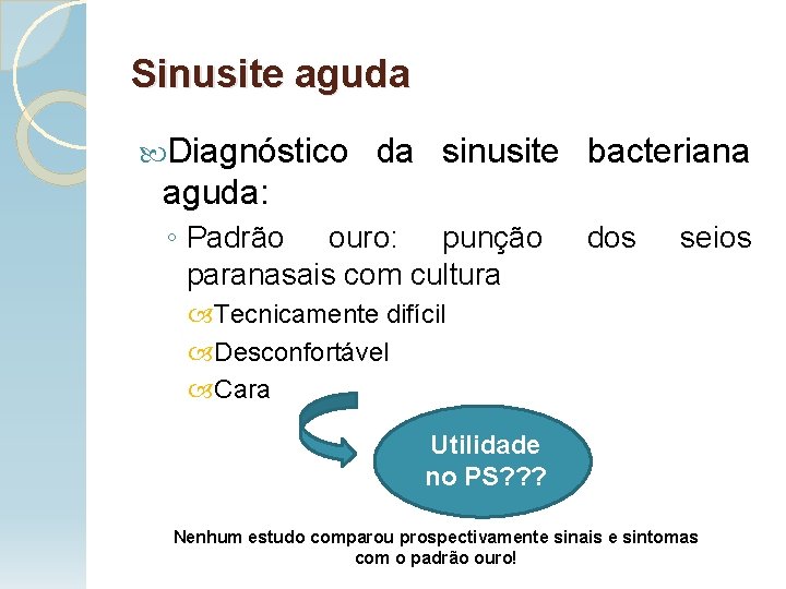 Sinusite aguda Diagnóstico da sinusite bacteriana aguda: ◦ Padrão ouro: punção paranasais com cultura