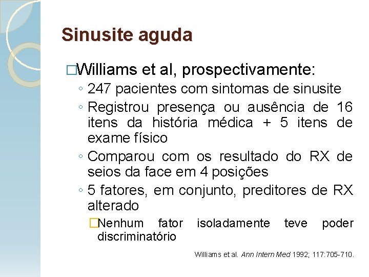 Sinusite aguda �Williams et al, prospectivamente: ◦ 247 pacientes com sintomas de sinusite ◦