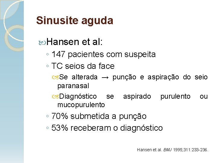 Sinusite aguda Hansen et al: ◦ 147 pacientes com suspeita ◦ TC seios da