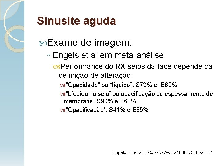 Sinusite aguda Exame de imagem: ◦ Engels et al em meta-análise: Performance do RX