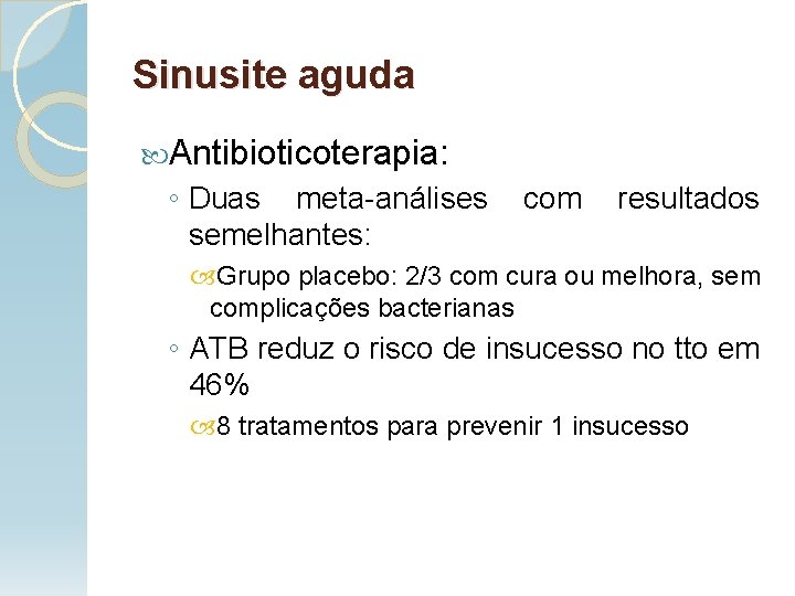 Sinusite aguda Antibioticoterapia: ◦ Duas meta-análises semelhantes: com resultados Grupo placebo: 2/3 com cura