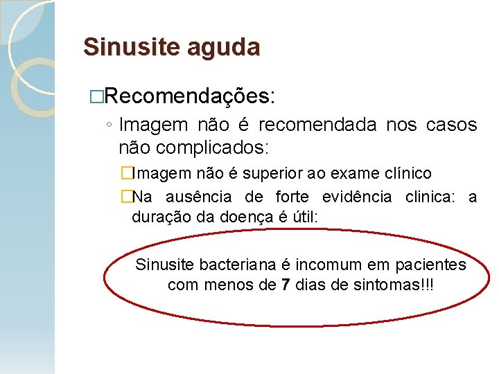Sinusite aguda �Recomendações: ◦ Imagem não é recomendada nos casos não complicados: �Imagem não