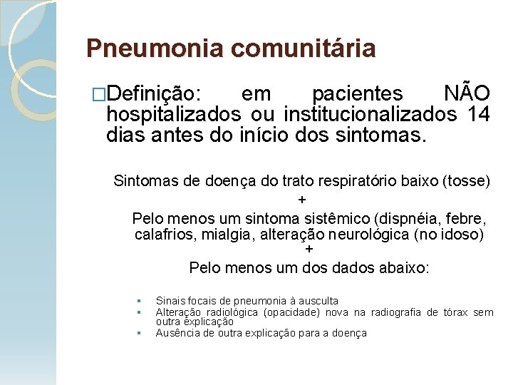 Pneumonia comunitária �Definição: em pacientes NÃO hospitalizados ou institucionalizados 14 dias antes do início