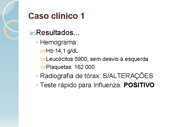 Caso clínico 1 Resultados. . . ◦ Hemograma: Hb 14, 1 g/d. L Leucócitos