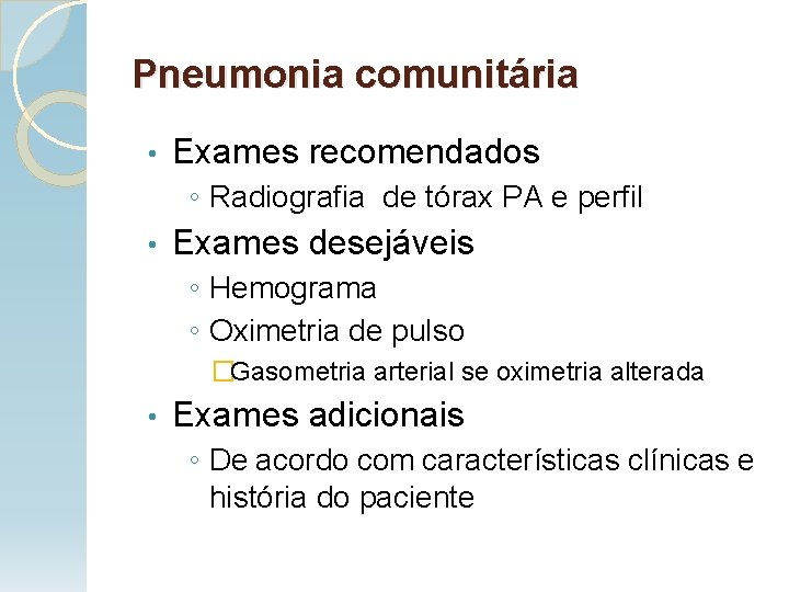 Pneumonia comunitária • Exames recomendados ◦ Radiografia de tórax PA e perfil • Exames