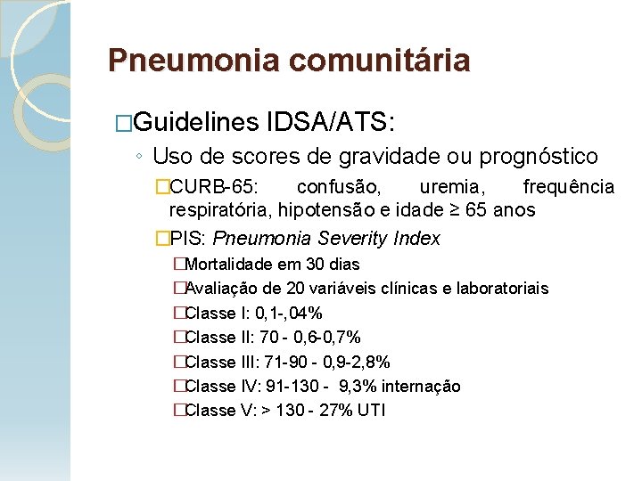 Pneumonia comunitária �Guidelines IDSA/ATS: ◦ Uso de scores de gravidade ou prognóstico �CURB-65: confusão,