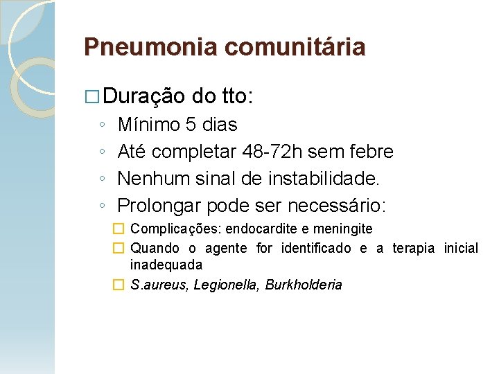 Pneumonia comunitária � Duração ◦ ◦ do tto: Mínimo 5 dias Até completar 48