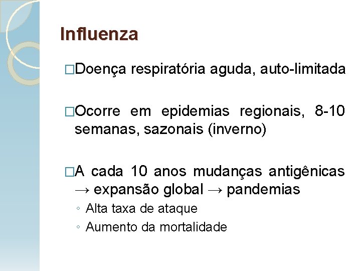 Influenza �Doença respiratória aguda, auto-limitada �Ocorre em epidemias regionais, 8 -10 semanas, sazonais (inverno)