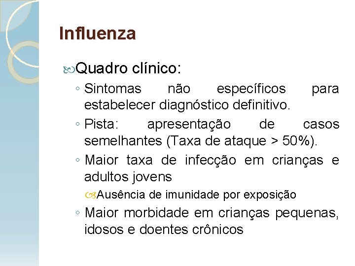 Influenza Quadro clínico: ◦ Sintomas não específicos para estabelecer diagnóstico definitivo. ◦ Pista: apresentação