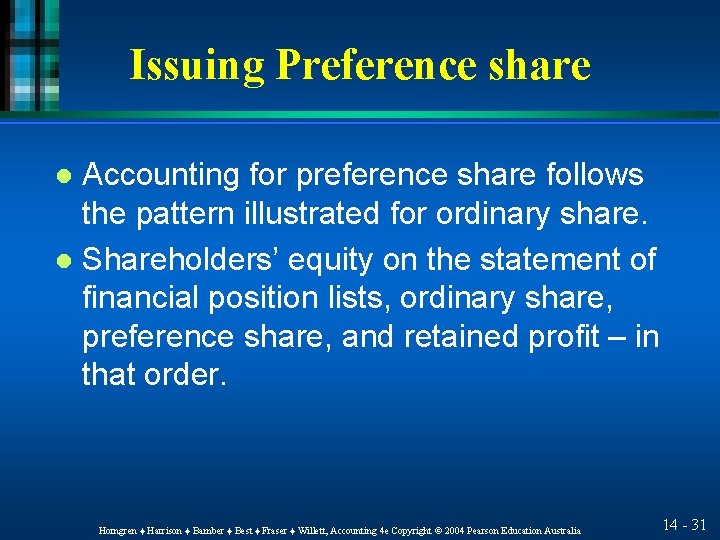Issuing Preference share Accounting for preference share follows the pattern illustrated for ordinary share.