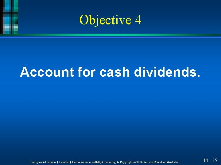 Objective 4 Account for cash dividends. Horngren ♦ Harrison ♦ Bamber ♦ Best ♦