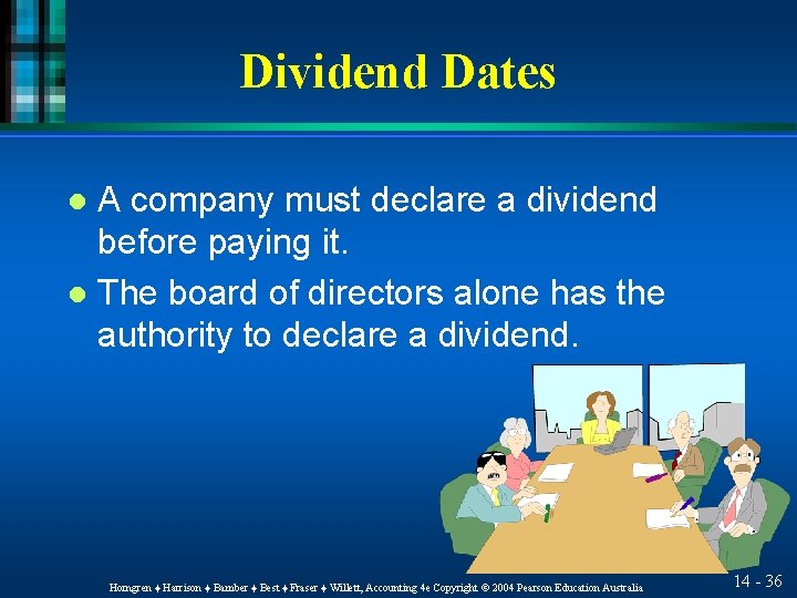Dividend Dates A company must declare a dividend before paying it. l The board