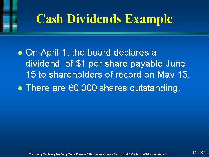 Cash Dividends Example On April 1, the board declares a dividend of $1 per