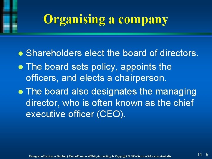 Organising a company Shareholders elect the board of directors. l The board sets policy,