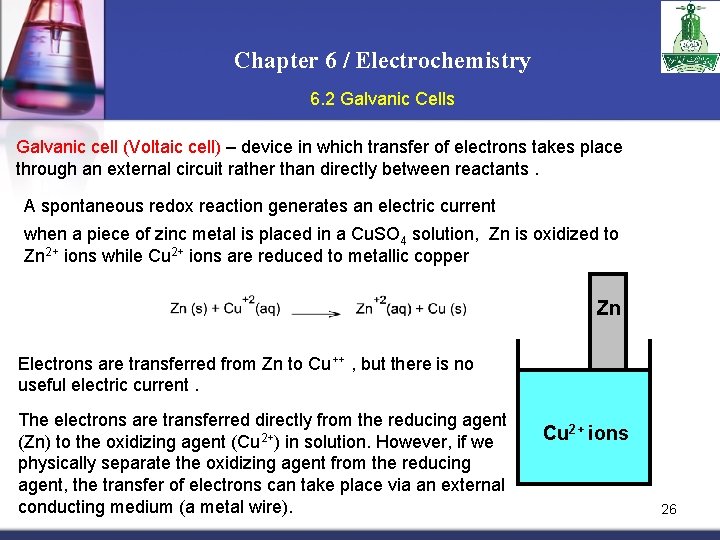 Chapter 6 / Electrochemistry 6. 2 Galvanic Cells Galvanic cell (Voltaic cell) – device