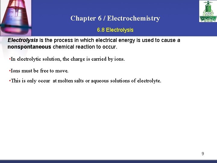 Chapter 6 / Electrochemistry 6. 8 Electrolysis is the process in which electrical energy