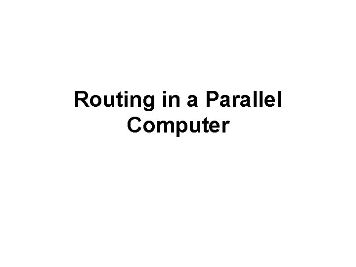 Routing in a Parallel Computer Routing in a