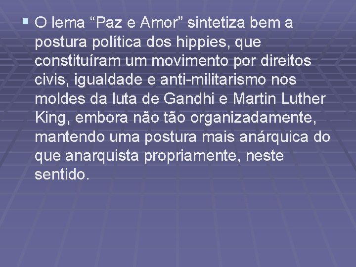 § O lema “Paz e Amor” sintetiza bem a postura política dos hippies, que