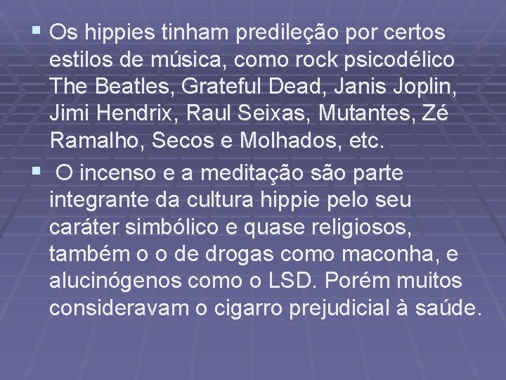 § Os hippies tinham predileção por certos estilos de música, como rock psicodélico The