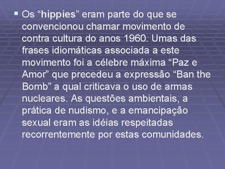 § Os “hippies” eram parte do que se convencionou chamar movimento de contra cultura