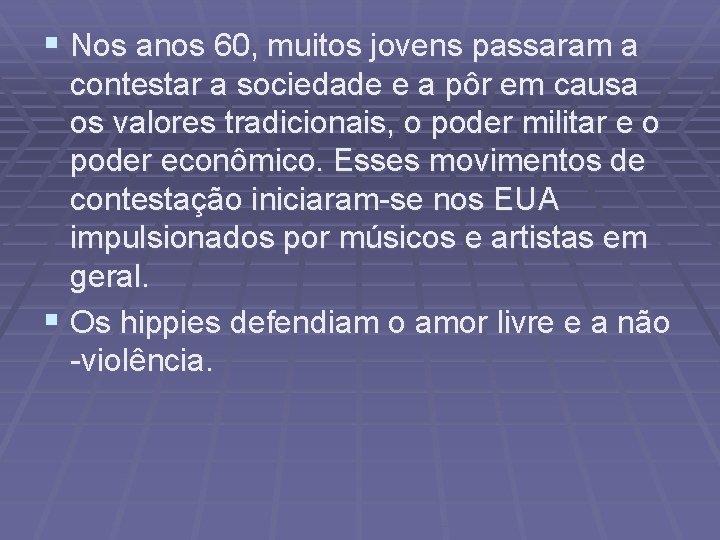 § Nos anos 60, muitos jovens passaram a contestar a sociedade e a pôr