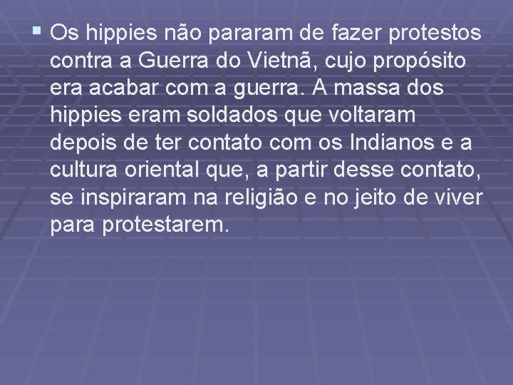 § Os hippies não pararam de fazer protestos contra a Guerra do Vietnã, cujo