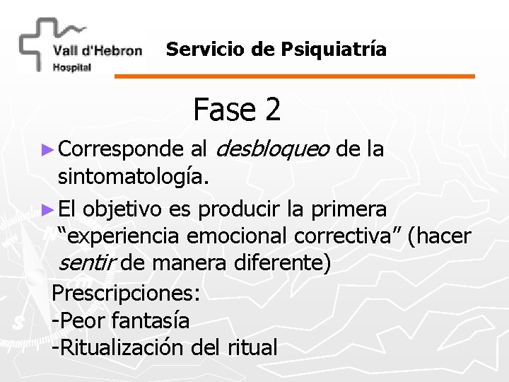 Servicio de Psiquiatría Fase 2 al desbloqueo de la sintomatología. ► El objetivo es