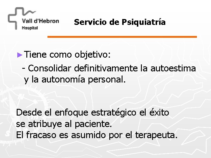 Servicio de Psiquiatría ► Tiene como objetivo: - Consolidar definitivamente la autoestima y la