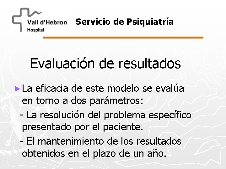 Servicio de Psiquiatría Evaluación de resultados ► La eficacia de este modelo se evalúa