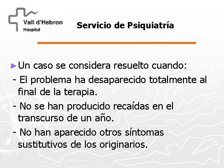 Servicio de Psiquiatría ► Un caso se considera resuelto cuando: - El problema ha
