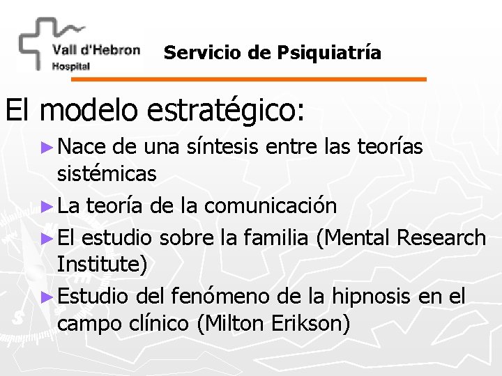 Servicio de Psiquiatría El modelo estratégico: ► Nace de una síntesis entre las teorías
