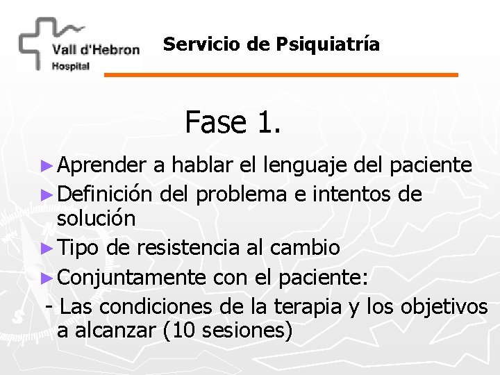 Servicio de Psiquiatría Fase 1. ► Aprender a hablar el lenguaje del paciente ►