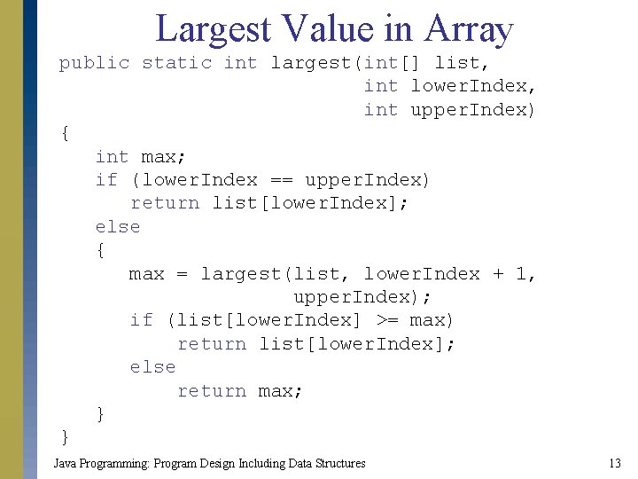 Largest Value in Array public static int largest(int[] list, int lower. Index, int upper.