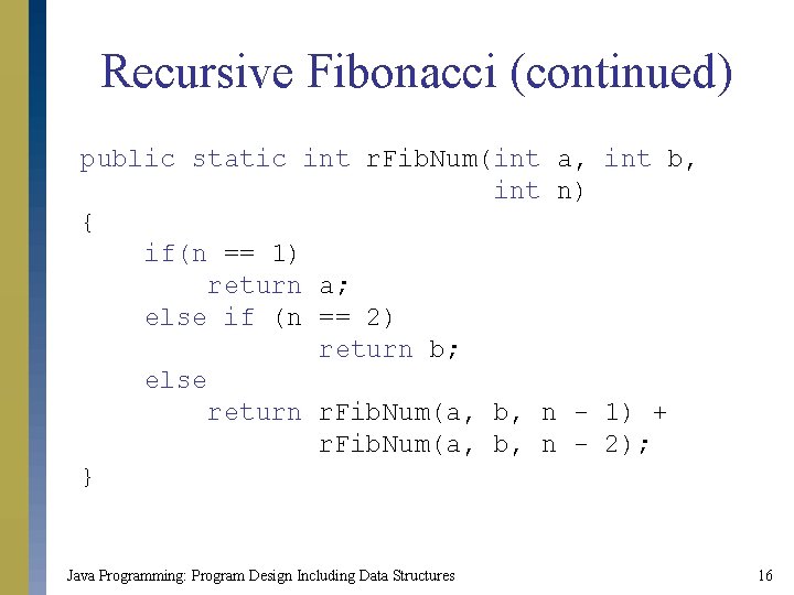 Recursive Fibonacci (continued) public static int r. Fib. Num(int a, int b, int n)