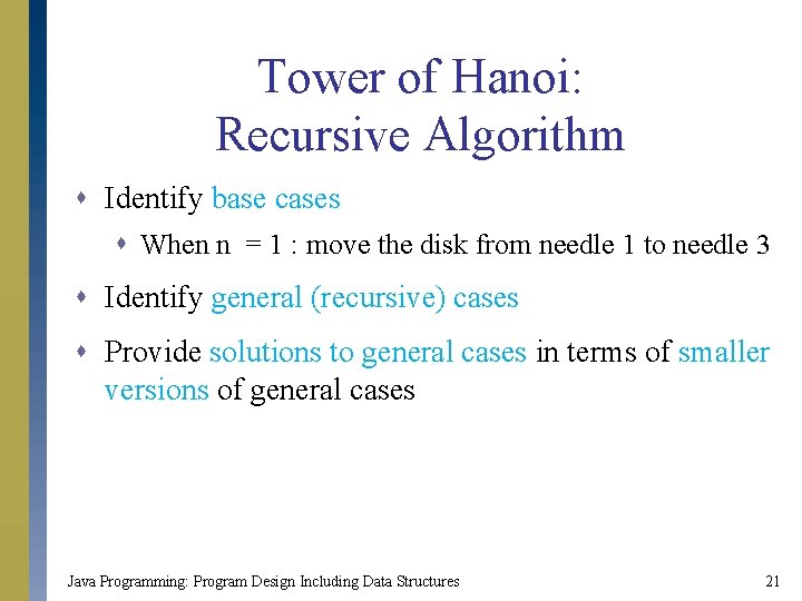 Tower of Hanoi: Recursive Algorithm s Identify base cases s When n = 1