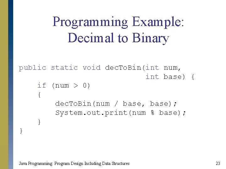 Programming Example: Decimal to Binary public static void dec. To. Bin(int num, int base)