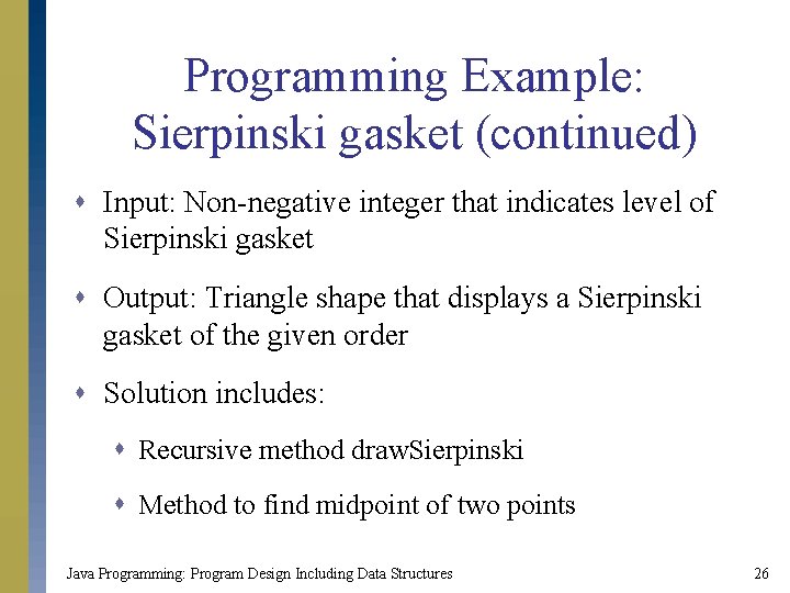 Programming Example: Sierpinski gasket (continued) s Input: Non-negative integer that indicates level of Sierpinski