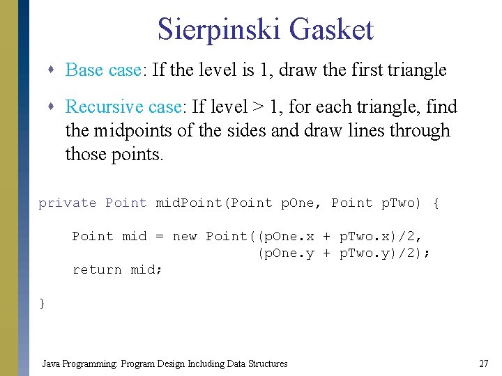 Sierpinski Gasket s Base case: If the level is 1, draw the first triangle