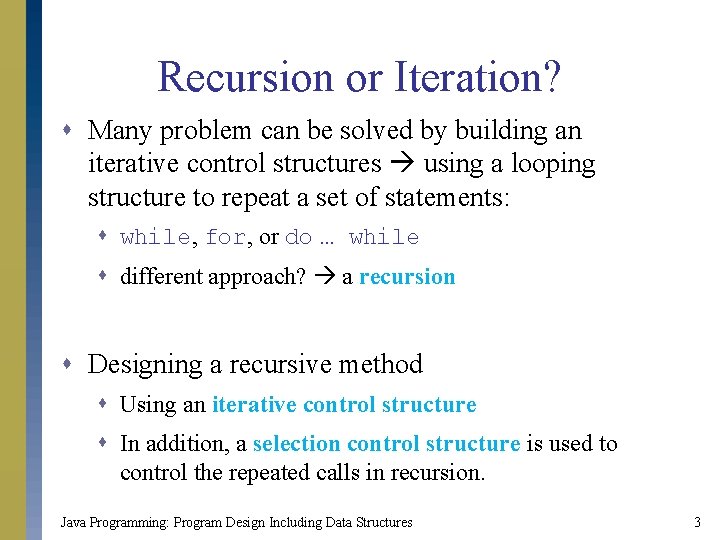 Recursion or Iteration? s Many problem can be solved by building an iterative control
