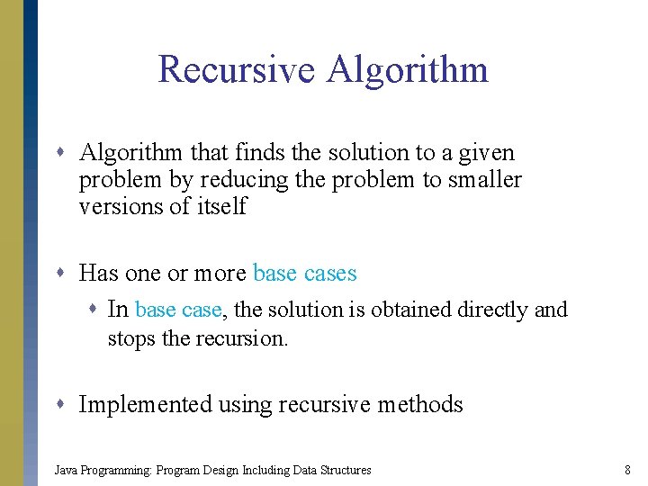 Recursive Algorithm s Algorithm that finds the solution to a given problem by reducing