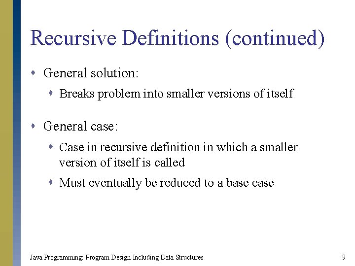 Recursive Definitions (continued) s General solution: s Breaks problem into smaller versions of itself