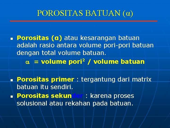 POROSITAS BATUAN (α) n n n Porositas (α) atau kesarangan batuan adalah rasio antara