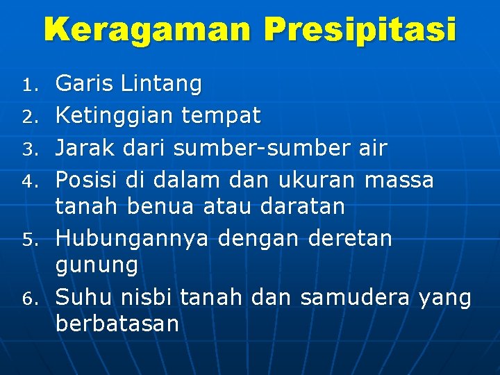 Keragaman Presipitasi 1. 2. 3. 4. 5. 6. Garis Lintang Ketinggian tempat Jarak dari