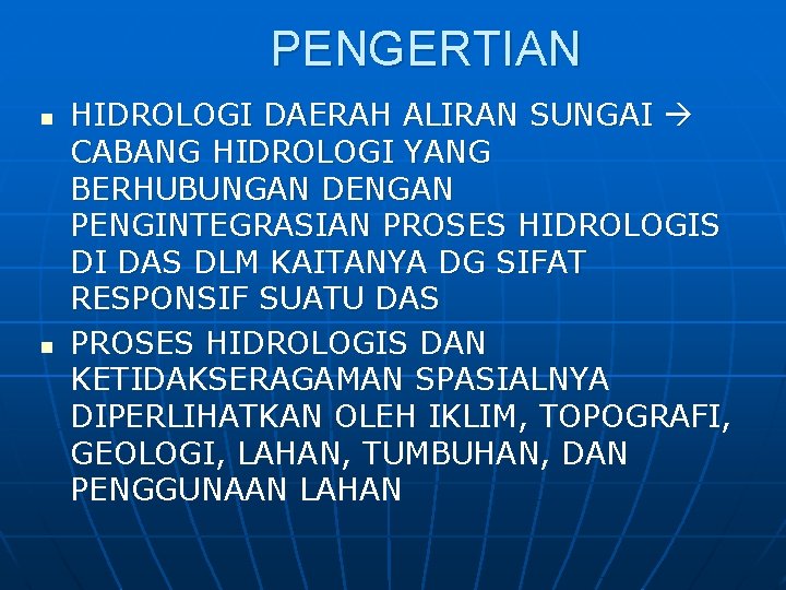 PENGERTIAN n n HIDROLOGI DAERAH ALIRAN SUNGAI CABANG HIDROLOGI YANG BERHUBUNGAN DENGAN PENGINTEGRASIAN PROSES